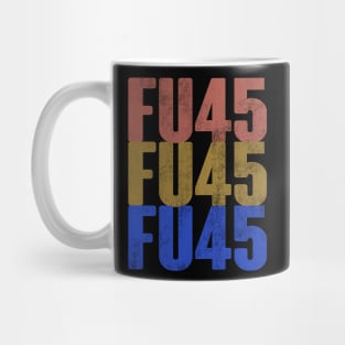 FU45. Anti Trump POTUS 2020 ELECTIONS Design Mug